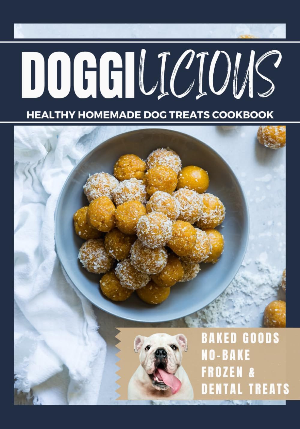 Doggilicious: Healthy Homemade Dog Treats Cookbook (Baked Goods, No-Bake, Frozen