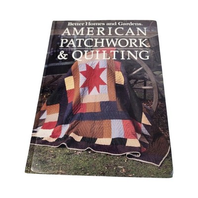 Better Homes and Gardens American Patchwork & Quilting Hardcover Book 1985