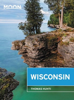 Moon Wisconsin: Lakeside Getaways, Scenic Drives, Outdoor Recreation (Travel...
