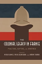 THE COLONIAL LEGACY IN FRANCE: FRACTURE, RUPTURE, AND By Nicolas Bancel & Pascal