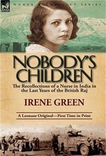 Nobody's Children: The Recollections of a Nurse in India in the Last Years of th