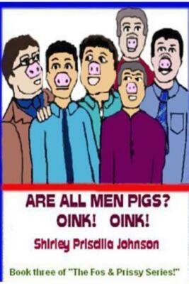 Are All Men Pigs?: Book Three Of The Fos & Prissy Series