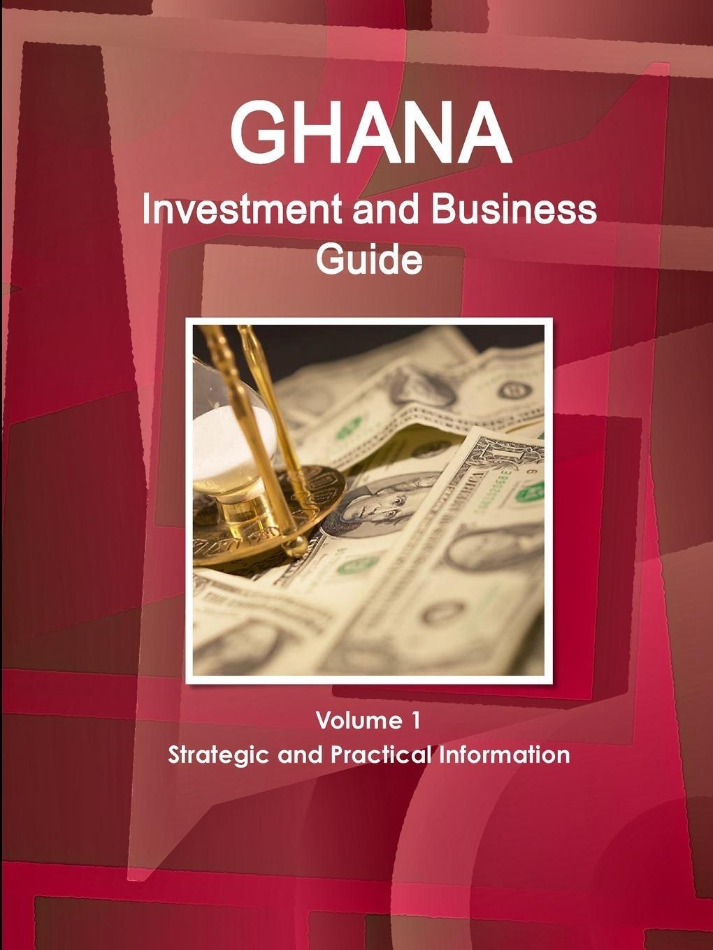 Inc. Ibp | Ghana Investment And Business Guide Volume 1 Strategic