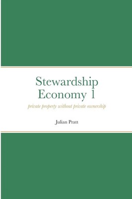 Stewardship Economy 1 Private property without private ownership Julian Pratt