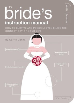 The Bride Instructional Manual: How to Survive and Possibly Even Enjoy the B...