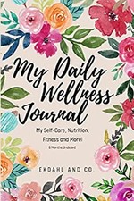 My Daily Wellness Journal: My Self-Care, Nutrition, Fitness  Mor