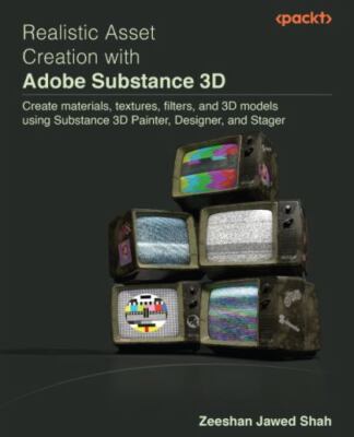 Realistic Asset Creation with Adobe Substance 3D: Create materials, textures,...