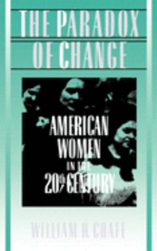 The Paradox of Change : American Women in the 20th Century Willia