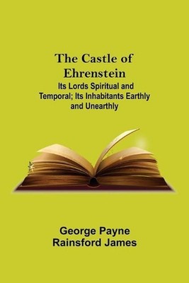 The Castle Of Ehrenstein; Its Lords Spiritual And Temporal; Its Inhabitants Eart