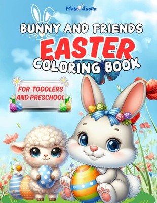 Bunny and Friends Easter Coloring Book for Toddlers and Preschool: 40+ Fun and E