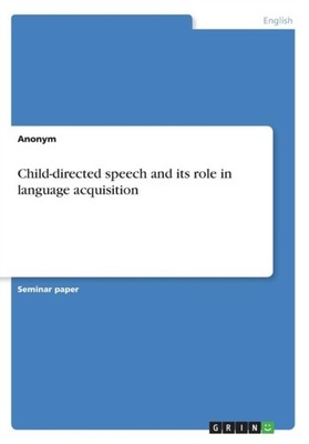 Anonym - Child-directed speech and its role in language acquisition -  - G555z