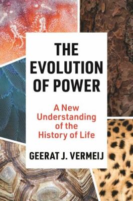 The Evolution of Power: A New Understanding of the History of Life Vermeij, Geer