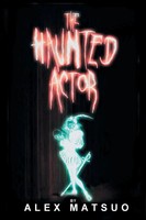 Alex Matsuo | The Haunted Actor | Taschenbuch | Englisch (2014) | AuthorHouse