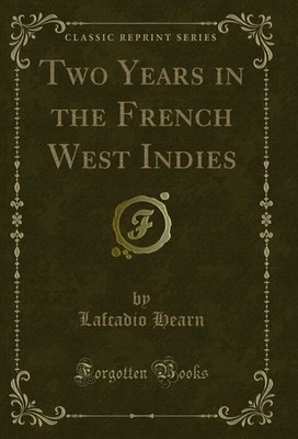 Two Years in the French West Indies (Classic Reprint)
