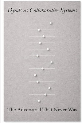 Dyads as Collaborative Systems: The Adversarial That Never Was by J.E. Fr?derber