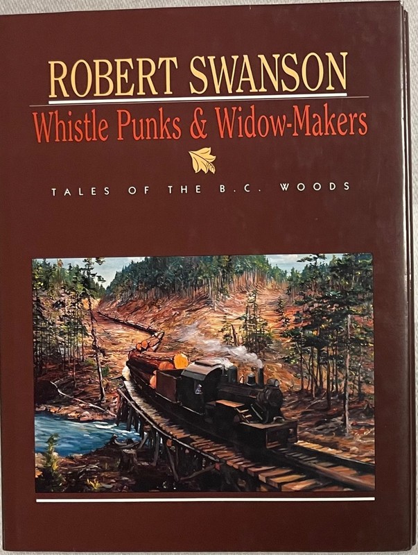 Whistle Punks & Widow-Makers: Tales of the B.C. Woods; about Logging Railroads