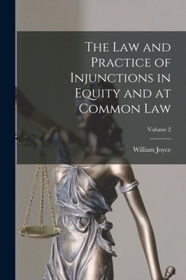 Joyce - Law and Practice of Injunctions in Equity and at Common Law  V - X555z