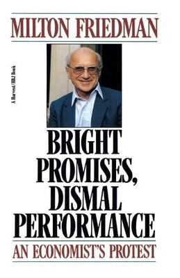 Milton Friedman Bright Promises, Dismal Performance (Taschenbuch)
