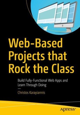 Web-Based Projects That Rock the Class : Build Fully-Functional Web Apps and ...