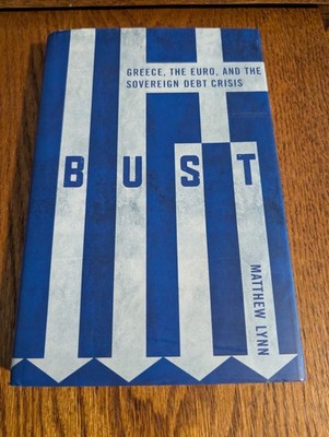 Bust : Greece, the Euro and the Sovereign Debt Crisis Hardcover