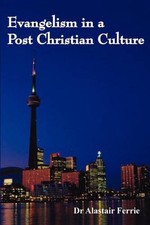 Evangelism in a Post Christian Culture by Dr Alastair Ferrie English Paperback