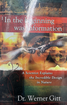 In the Beginning Was Information A Scientist Explains the Incredible Design book