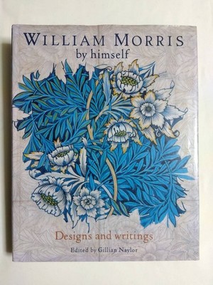 William Morris by Himself - Designs and Writings - Illustrated Catalogue - Desig
