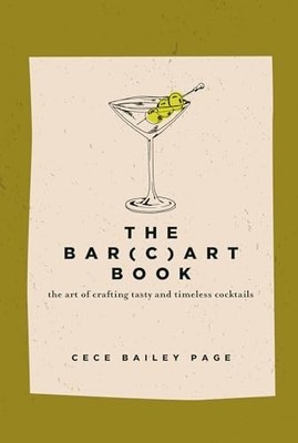 The Bar Cart Book: The Art of Crafting Tasty and Timeless Cocktails, Page, Cece