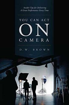 You Can Act on Camera: Insider Tips for - Paperback, by Brown D.W. - Good