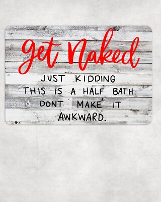 Get Naked Just Kidding Half Bath Sign Metal Aluminum 8''x12 Funny Bathroom Toilet