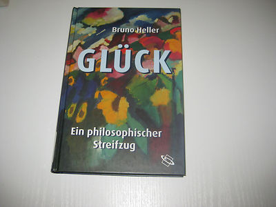 Glück : Ein philosophischer Streifzug von Bruno Heller