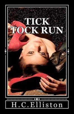 Tick Tock Run: Someone's coming for me... That someone wants me dead. by H.C. El