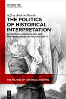 The Politics Of Historical Interpretation | Jeffrey Andrew Barash | Englisch | X