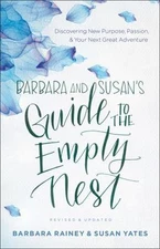 Barbara and Susan's Guide to the Empty Nest: Discovering New Purpose, Passion, a