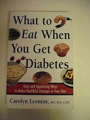 What to Eat When You Get Diabetes: - Paperback, by Leontos Carolyn - Very Good x