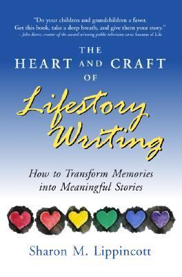 The Heart and Craft of Lifestory Writing: How to Transform Memories Into Meanin
