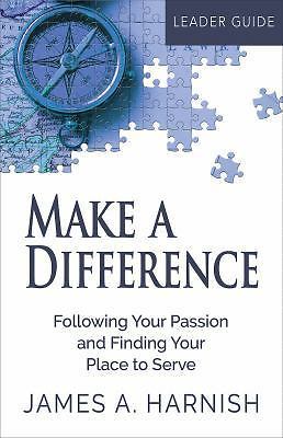 Make a Difference Leader Guide: Following Your Passion and Finding Your Place...