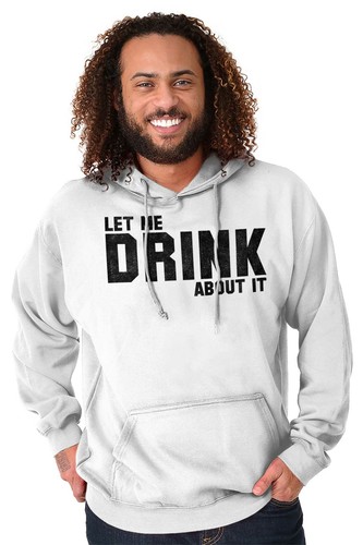 Funny Sarcastic Let Me Drink About It Joke Hoodie Hooded Sweatshirt Men Women - Picture 4 of 10