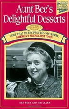 Aunt Bee's Delightful Desserts by Beck, Ken|Clark, Jim