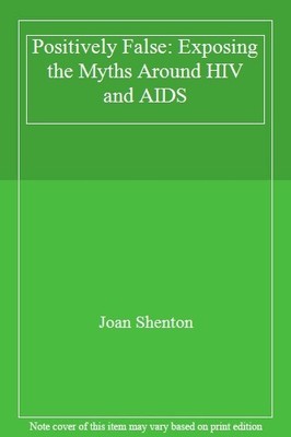 Positively False: Exposing the Myths Around HIV and AIDS By Joan