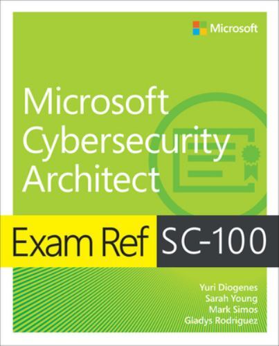 Exam Ref Ser.: Exam Ref SC-100 Microsoft Cybersecurity Architect by Sarah ...