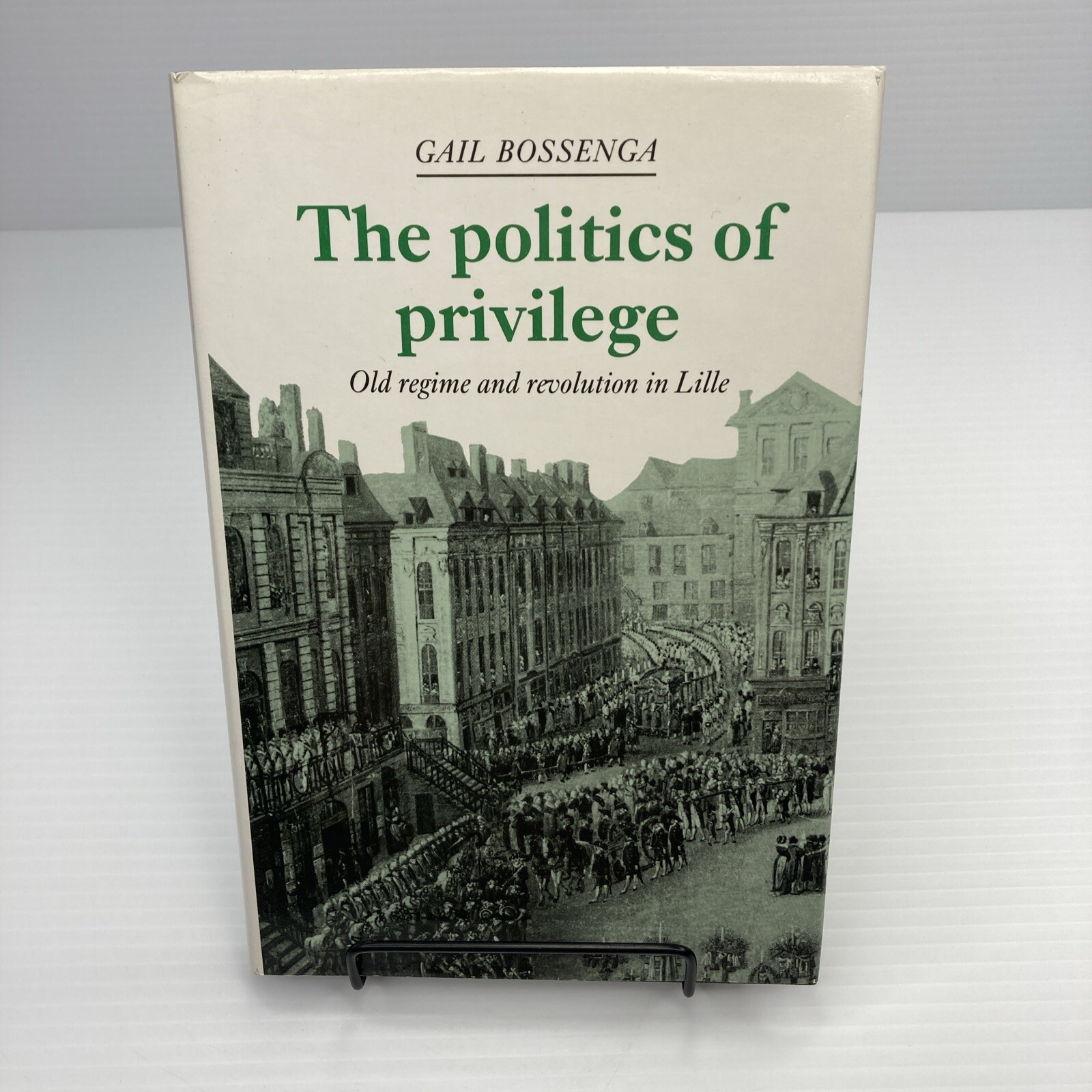 The Politics of Privilege Old Regime Revolution in Lille Bossenga French History