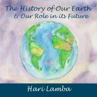 The History of Our Earth: And Our Role in Its Future