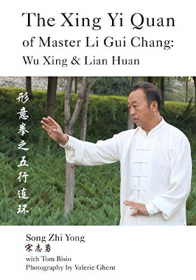 The Xing Yi Quan of Master Li Gui Chang: Wu Xing & Lian -  NEW Song Zhi Yong,  2