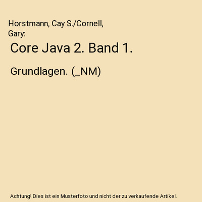 Core Java 2. Band 1.: Grundlagen. [_NM]: Grundlagen. [_NM], Horstmann, Cay S./Co
