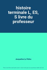histoire terminale L, ES, S livre du professeur, Jacqueline Le Pellec