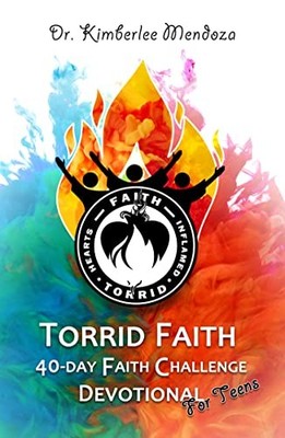 Torrid Faith : 40-Day Faith Challenge Devotional for Teens by Kimberlee R. ...