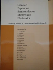 SELECTED PAPERS ON SEMICONDUCTOR MICROWAVE ELECTRONICS LEVINE KURZROK 26 PAPERS