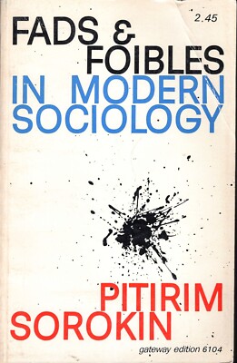Fads & Foibles in Modern Sociology and Related Sciences by Pitirim A. Sorokin