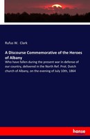 Rufus W. Clark | A Discourse Commemorative Of The Heroes Of Albany | Taschenbuch